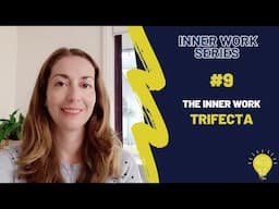 Inner Work Series #9 | The Inner Work Trifecta