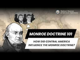 Monroe Doctrine 101 | How Did Central America Influence the Monroe Doctrine?