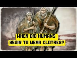 When did Humans Start Wearing Clothes?