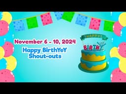 November 6 - 10, 2024 | Happy BirthYeY Shout-out