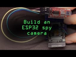 Create a Wi-Fi Spy Camera with an ESP32-CAM [Tutorial]