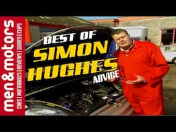 The Best Of - Simon Hughes Advice From Men & Motors!