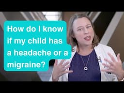 How do I know if my child has a headache or a migraine?