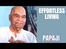 Papaji's EXPERT Insight on Effortless Living