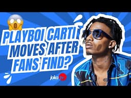 Playboi Carti Moves After Fans Find His???