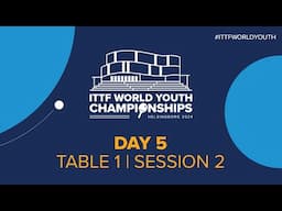 LIVE! | T1 | Day 5 | ITTF World Youth Championships 2024 | Session 2