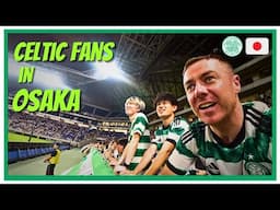 OSAKA & KOBE, Japan To Watch CELTIC FC On Their Pre Season Tour 🍀🇯🇵