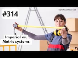 314 Imperial vs. Metric System