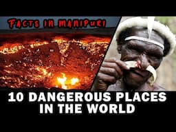 10 Dangerous Places in the World you didn't know || Manipuri Edition ❤ Loushing gi Mangal