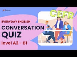 Everyday English Conversations Quiz | A2 to B1 CEFR | Practice for Young Adult & Adult ESL Learners