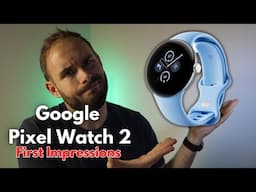 Google Pixel Watch 2 First Impressions