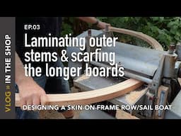 Laminating outer stems and scarfing the longer boards, Skin on frame row / sail boat design, Ep. 3