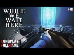 While We Wait Here | Full Game | Longplay Walkthrough Gameplay No Commentary