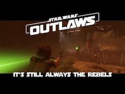 Star Wars Outlaws - It's Still Always The Rebels