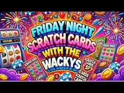 Friday Night Scratch Cards with the Wackys 🎉🎉#live