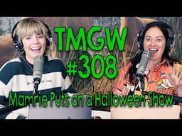 TMGW #308: Mamrie Puts on a Halloween Show