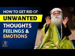 Overcome Negative Thoughts, Feelings & Emotions | Overcome Fear, Anger, Anxiety | Sadhguru