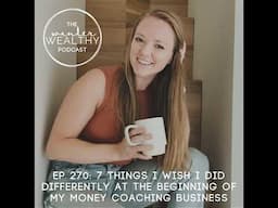 WW 270: 7 Things I Wish I Did Differently at the Beginning of my Money Coaching Business