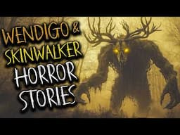 Scary WENDIGO & SKINWALKER Horror Stories For A Cold Night | Cryptid, Scary Stories for Sleep