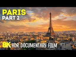 Paris in 8K HDR | History and Top Attractions of France’s Charming Capital - Travel Documentary #2