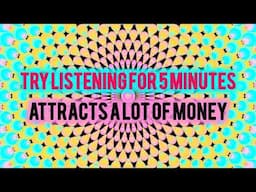 Try listening for 5 minutes and Attracts a lot of money, wealth and prosperity 543Hz | Urgent Money