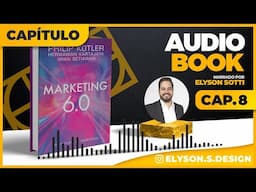 Marketing 6.0 AudioBook 🎧 CAP8 - Philip Kotler | Narração - Elyson Sotti (TRADUZIDO EM PORTUGUÊS)