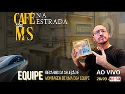 Café com MS #90 - Equipe, os desafios de montar uma BOA equipe.