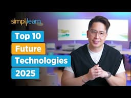 Top 10 Future Technologies In 2025 | Future Technology 2025 | Trending Technologies | Simplilearn