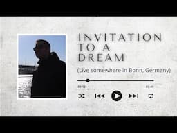 Invitation to a Dream / #5 Live somewhere in Bonn, Germany