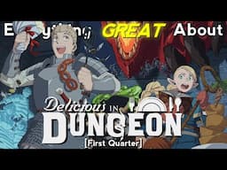 Everything GREAT About: Delicious in Dungeon | First Quarter