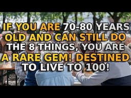 If you are 70-80 years old and can still do the following 8 things, you are a rare gem!