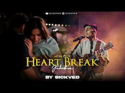 Non-Stop Heart Break Jukebox | SICKVED | Emotional Heartbreak Songs | Jo tum mere ho | ISHQ