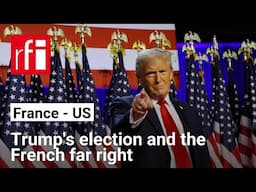 Trump's election and its impact on the French far right • RFI English