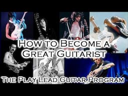 How to Become a Great Lead Guitarist - Professional Training Program - Improv, Technique, Theory etc