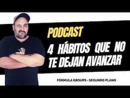 PODCAST 4 hábitos que no te dejan avanzar / Fernando Inzaurralde