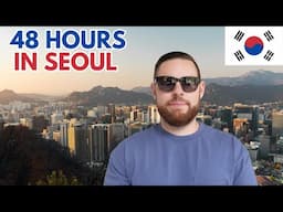 A Tour of SEOUL | 48 Hours in the Amazing Capital of Korea 🇰🇷