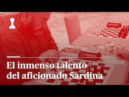 El inmenso talento del aficionado Sardina, por Leontxo García | El rincón de los inmortales 478