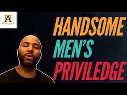 Handsome Men's Privilege