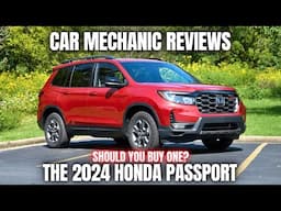 Car Mechanic Reviews The 2024 Honda Passport. Should You Buy One?