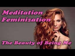 The Beauty of Being Me 1- Feminizing Meditation Transgender TG MTF HRT