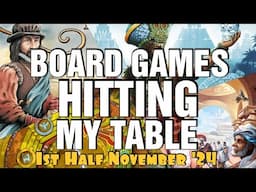 Board Games Hitting My Table - 1st Half November 2024