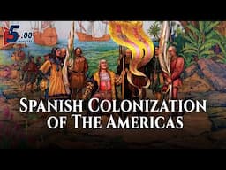 How the Spanish Explored & Colonized the Americas? 5 Minutes...