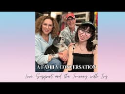 A Family Conversation | Love, Support, and the Journey with Ivy | Carla Rockmore