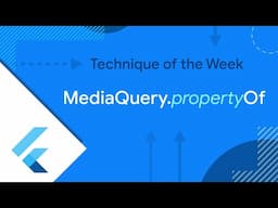 MediaQuery.propertyOf (Technique of the Week)