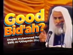 Hear What Ibn Uthaymin Says About 'Good' Innovations