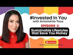 Episode 2: "Sustainable Living Practices That Save Us Money" | Antoinette Taus x BPI #InvestedInYou