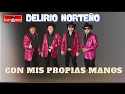 Delirio Norteño - Con Mis Propias Manos 🤪🤠