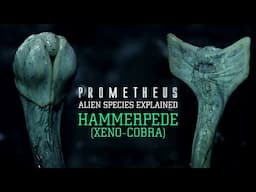 The Hammerpede (Xeno-Cobra) - Alien Species Explained (Prometheus)