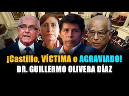 Pedro Castillo, ¿VÍCTIMA o AGRAVIADO?. Autor, Dr. Guillermo Olivera Díaz