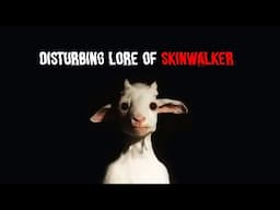 Disturbing Lore of Skinwalker